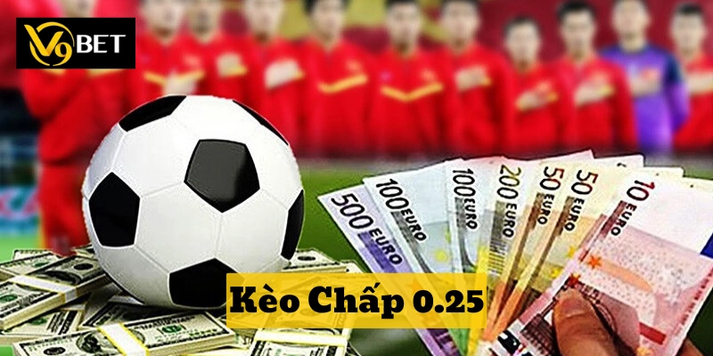 Lời khuyên vàng khi chơi Kèo Chấp 0.25