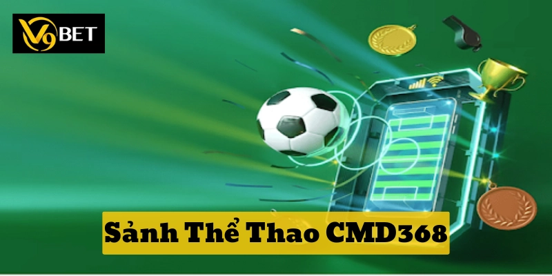 Sảnh Thể Thao CMD368 là gì?