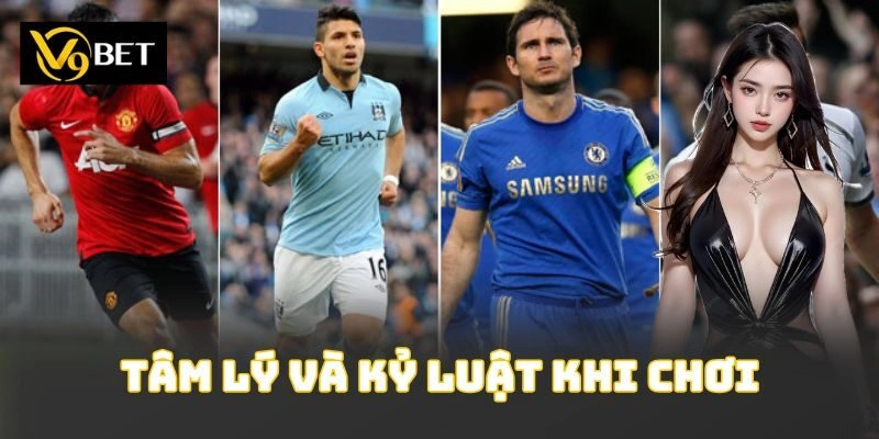 Tâm lý và kỷ luật khi chơi